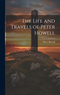 Front cover_The Life and Travels of Peter Howell