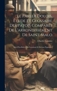 Front cover_Le parler dolois, étude et glossaire des patois comparés de l'arrondissement de Saint-Malo; suivi d'un relevé des locutions et dictions populaires