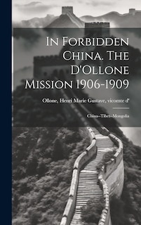 Front cover_In Forbidden China. The D'Ollone Mission 1906-1909; China--Tibet--Mongolia