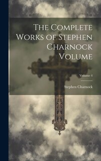 Front cover_The Complete Works of Stephen Charnock Volume; Volume 4