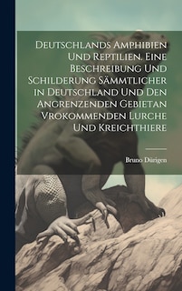 Couverture_Deutschlands Amphibien und Reptilien. Eine Beschreibung und Schilderung sämmtlicher in Deutschland und den angrenzenden Gebietan vrokommenden Lurche und Kreichthiere