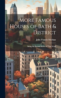 Couverture_More Famous Houses of Bath & District; Being the Second Series of That Work