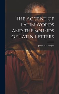 Couverture_The Accent of Latin Words and the Sounds of Latin Letters