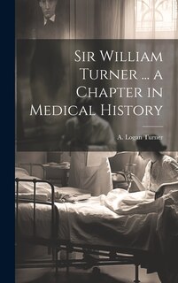 Couverture_Sir William Turner ... a Chapter in Medical History