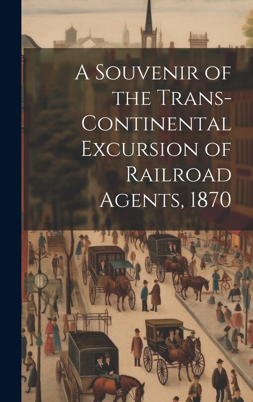 Front cover_A Souvenir of the Trans-continental Excursion of Railroad Agents, 1870