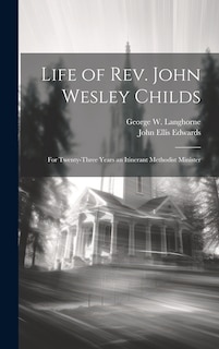 Front cover_Life of Rev. John Wesley Childs