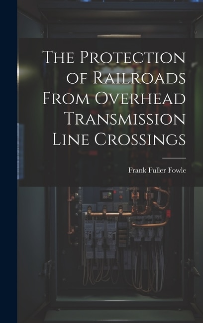 Front cover_The Protection of Railroads From Overhead Transmission Line Crossings