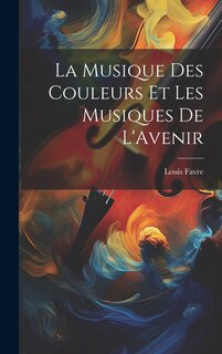 Front cover_La Musique Des Couleurs Et Les Musiques De L'Avenir