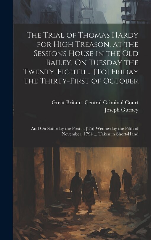 Front cover_The Trial of Thomas Hardy for High Treason, at the Sessions House in the Old Bailey, On Tuesday the Twenty-Eighth ... [To] Friday the Thirty-First of October