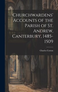 Front cover_Churchwardens' Accounts of the Parish of St. Andrew, Canterbury, 1485-1509