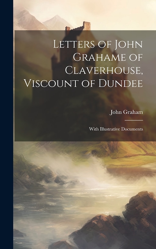 Couverture_Letters of John Grahame of Claverhouse, Viscount of Dundee