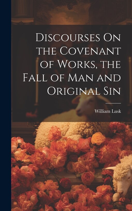 Front cover_Discourses On the Covenant of Works, the Fall of Man and Original Sin