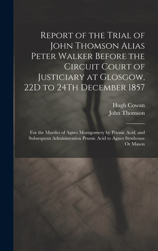 Couverture_Report of the Trial of John Thomson Alias Peter Walker Before the Circuit Court of Justiciary at Glosgow, 22D to 24Th December 1857