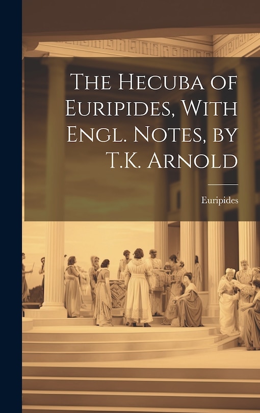 Couverture_The Hecuba of Euripides, With Engl. Notes, by T.K. Arnold