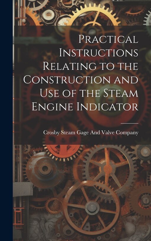 Front cover_Practical Instructions Relating to the Construction and Use of the Steam Engine Indicator
