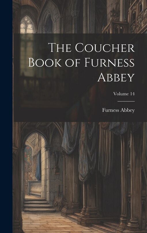 Front cover_The Coucher Book of Furness Abbey; Volume 14