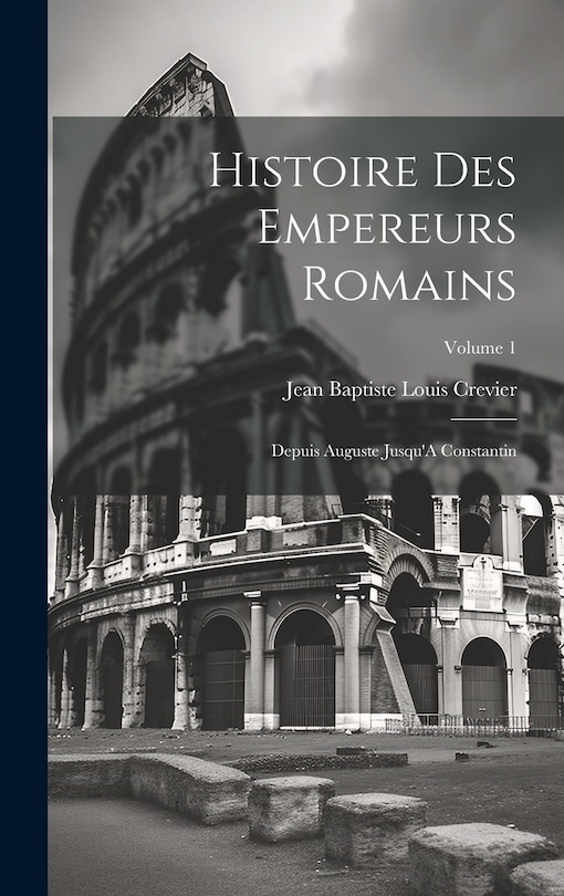 Front cover_Histoire Des Empereurs Romains