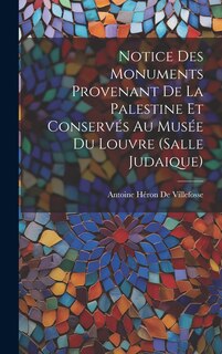 Front cover_Notice Des Monuments Provenant De La Palestine Et Conservés Au Musée Du Louvre (Salle Judaique)