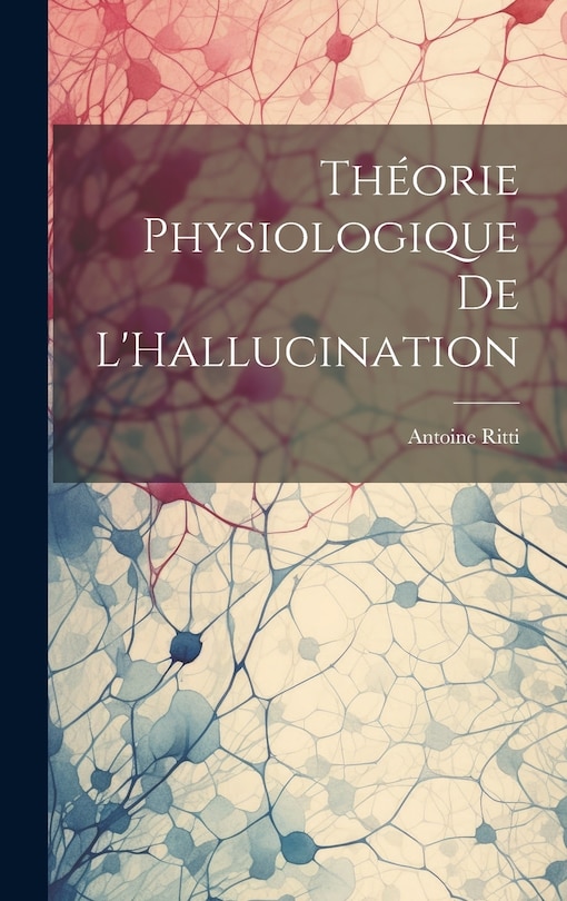 Couverture_Théorie Physiologique De L'Hallucination