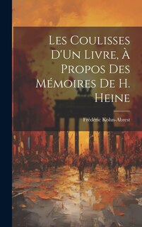 Couverture_Les Coulisses D'Un Livre, À Propos Des Mémoires De H. Heine