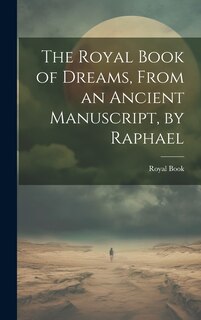 Couverture_The Royal Book of Dreams, From an Ancient Manuscript, by Raphael