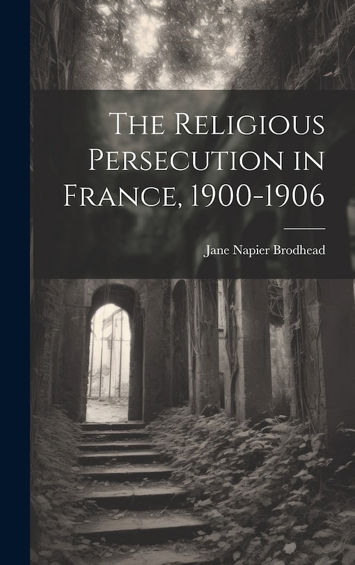 Front cover_The Religious Persecution in France, 1900-1906