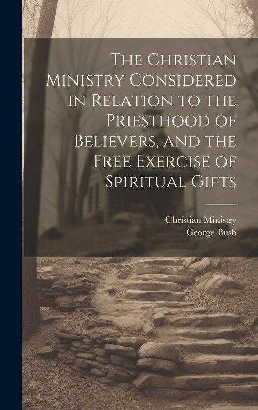 Couverture_The Christian Ministry Considered in Relation to the Priesthood of Believers, and the Free Exercise of Spiritual Gifts