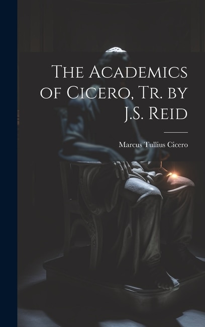 The Academics of Cicero, Tr. by J.S. Reid