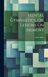 Front cover_Mental Gymnastics, Or, Lessons On Memory