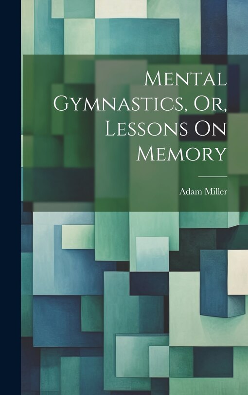 Front cover_Mental Gymnastics, Or, Lessons On Memory