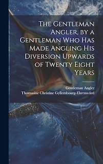 Front cover_The Gentleman Angler, by a Gentleman Who Has Made Angling His Diversion Upwards of Twenty Eight Years