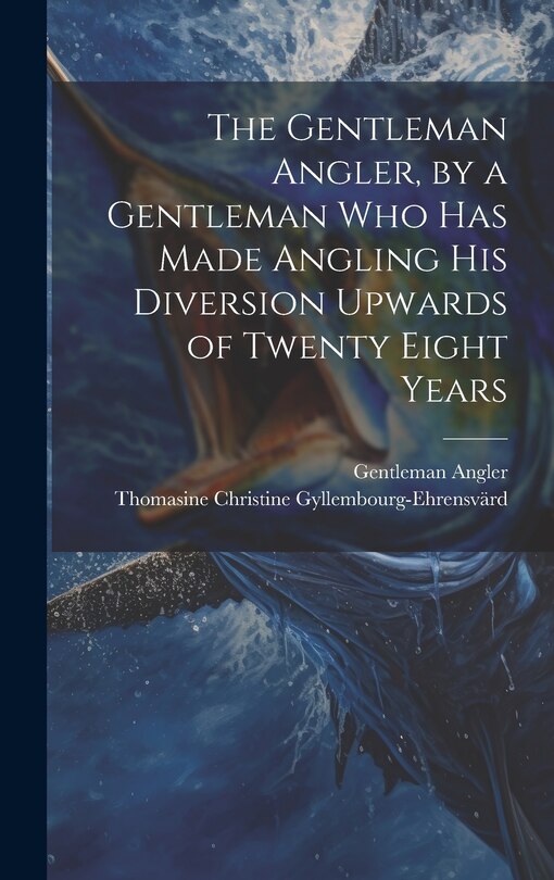 Front cover_The Gentleman Angler, by a Gentleman Who Has Made Angling His Diversion Upwards of Twenty Eight Years