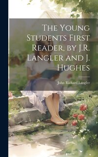 Front cover_The Young Students First Reader, by J.R. Langler and J. Hughes