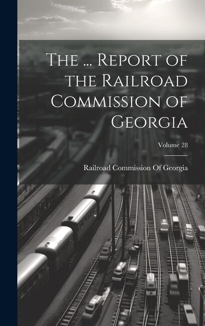 Couverture_The ... Report of the Railroad Commission of Georgia; Volume 28
