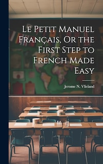 Couverture_Le Petit Manuel Français, Or the First Step to French Made Easy