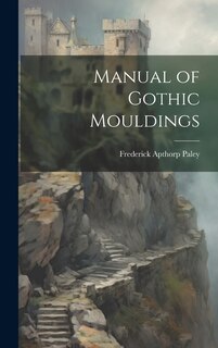 Front cover_Manual of Gothic Mouldings
