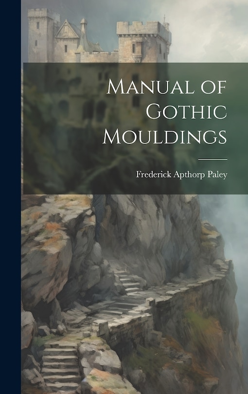 Front cover_Manual of Gothic Mouldings