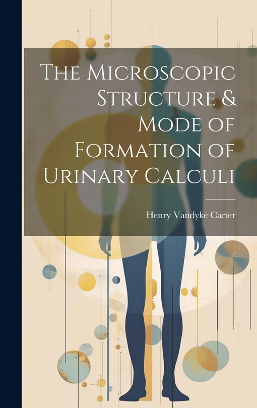 Front cover_The Microscopic Structure & Mode of Formation of Urinary Calculi
