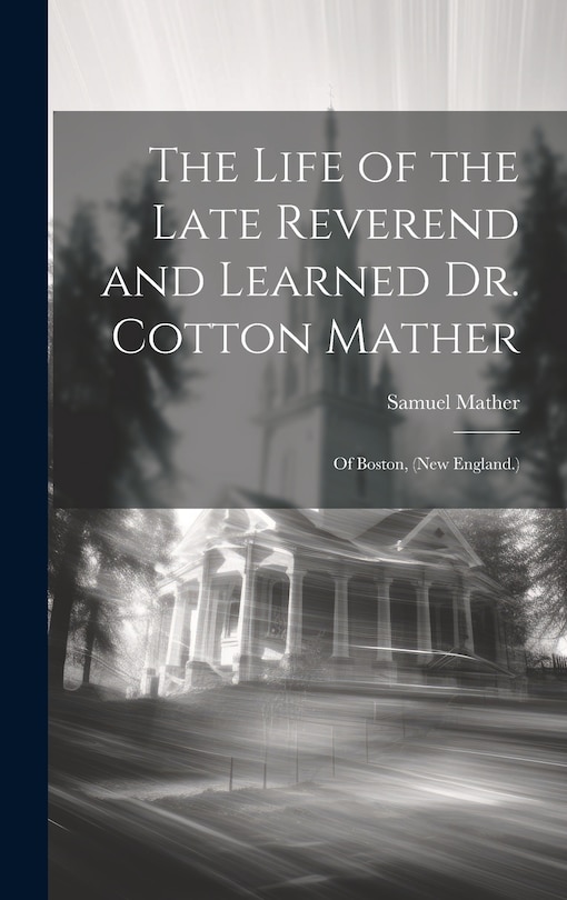 Front cover_The Life of the Late Reverend and Learned Dr. Cotton Mather