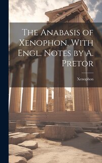 Couverture_The Anabasis of Xenophon, With Engl. Notes by A. Pretor