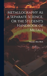 Couverture_Metallography As a Separate Science, Or the Student's Handbook of Metals