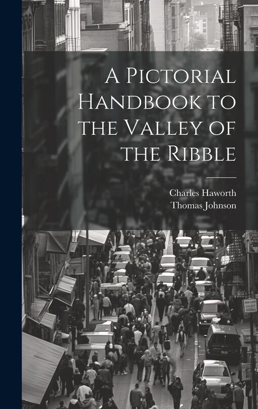 Front cover_A Pictorial Handbook to the Valley of the Ribble