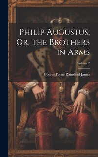 Front cover_Philip Augustus, Or, the Brothers in Arms; Volume 2