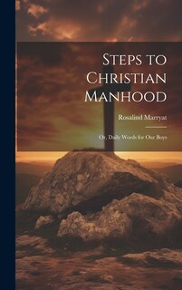 Couverture_Steps to Christian Manhood; Or, Daily Words for Our Boys