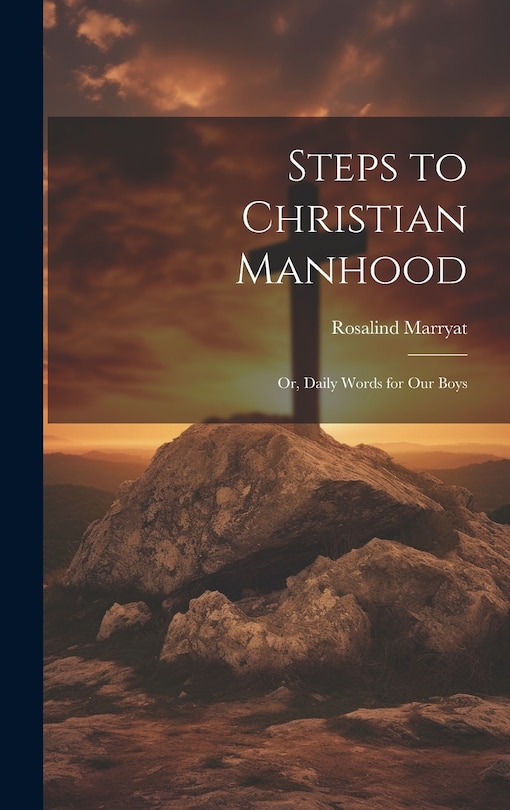 Couverture_Steps to Christian Manhood; Or, Daily Words for Our Boys