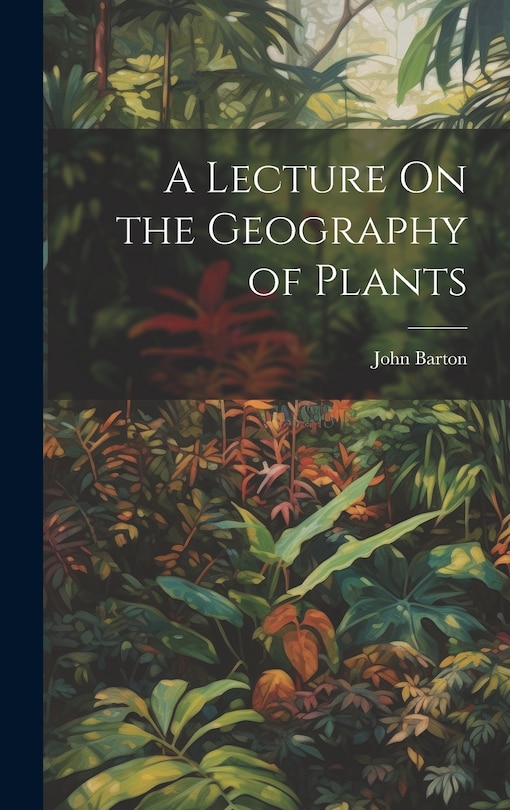 A Lecture On the Geography of Plants