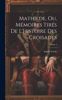 Front cover_Mathilde, Ou, Mémoires Tirés De L'Histoire Des Croisades; Volume 1