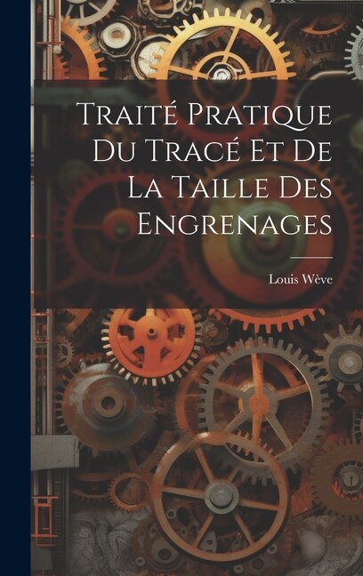 Front cover_Traité Pratique Du Tracé Et De La Taille Des Engrenages