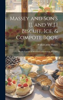 Couverture_Massey and Son's [J. and W.J.] Biscuit, Ice, & Compote Book