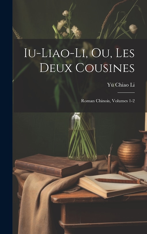 Front cover_Iu-Liao-Li, Ou, Les Deux Cousines; Roman Chinois, Volumes 1-2